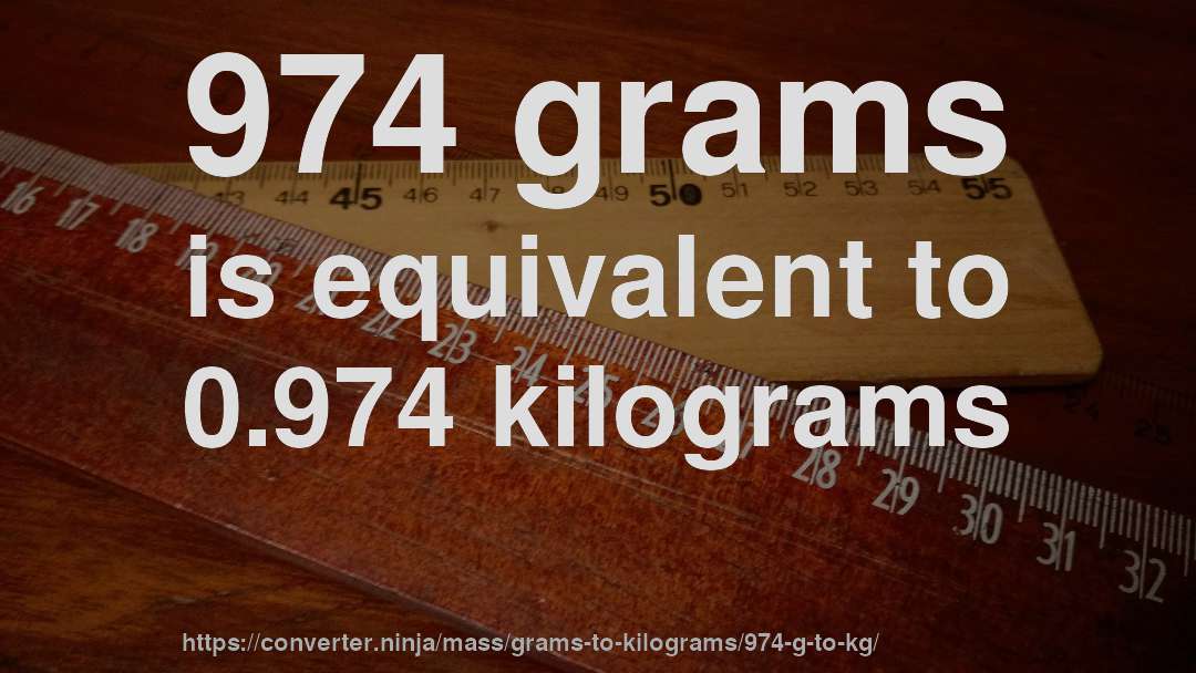 974 grams is equivalent to 0.974 kilograms