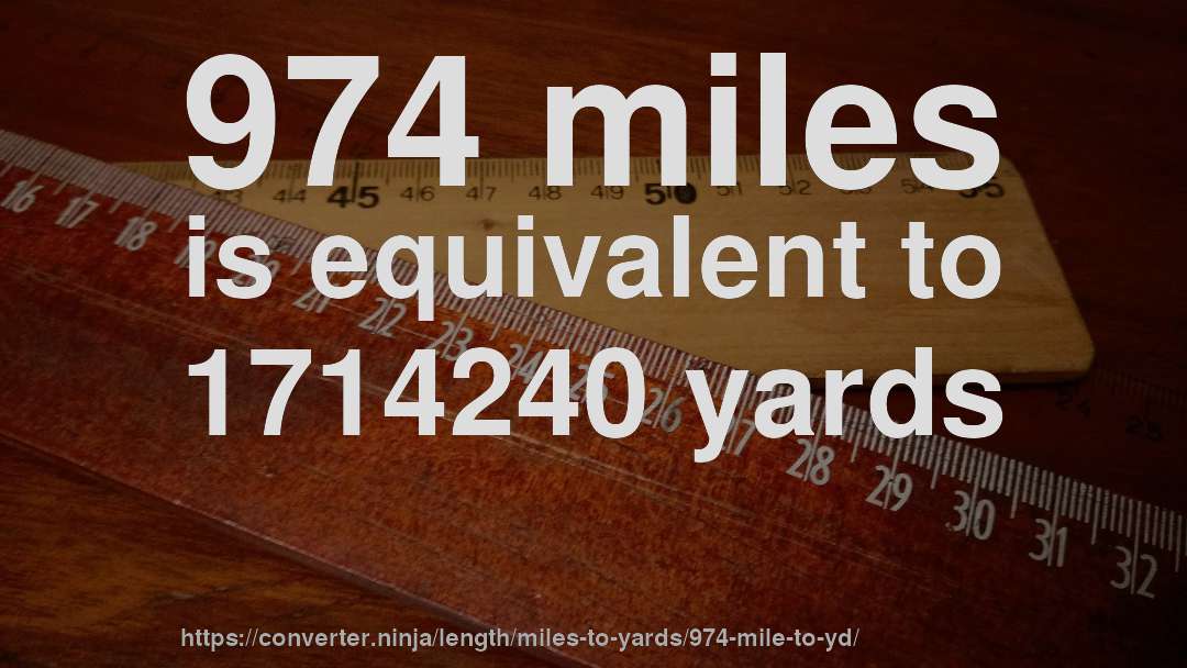 974 miles is equivalent to 1714240 yards