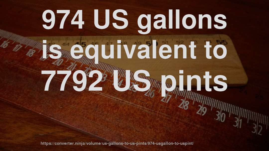 974 US gallons is equivalent to 7792 US pints