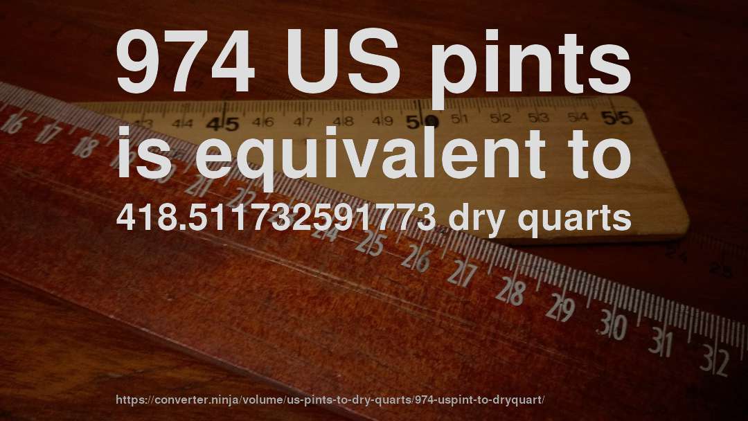 974 US pints is equivalent to 418.511732591773 dry quarts