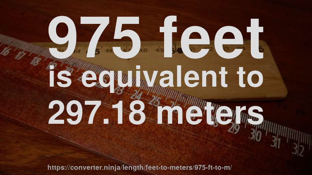 975 feet is equivalent to 297.18 meters