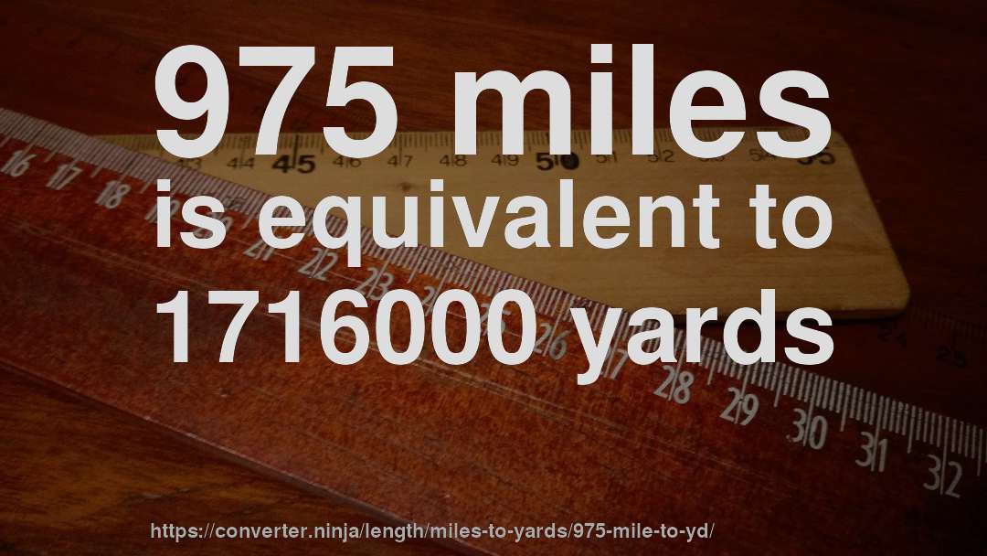 975 miles is equivalent to 1716000 yards