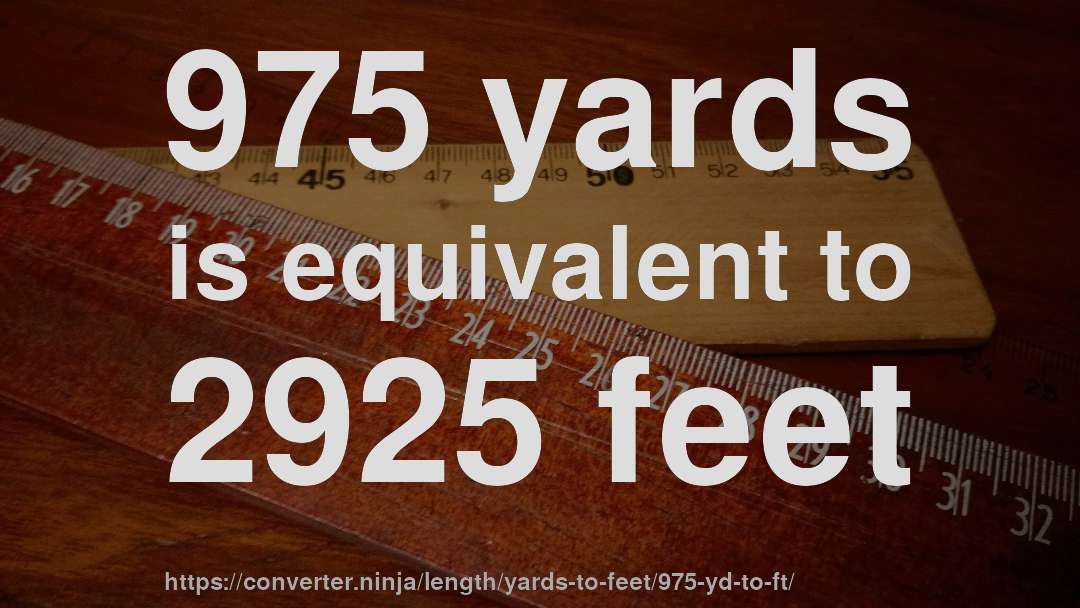 975 yards is equivalent to 2925 feet