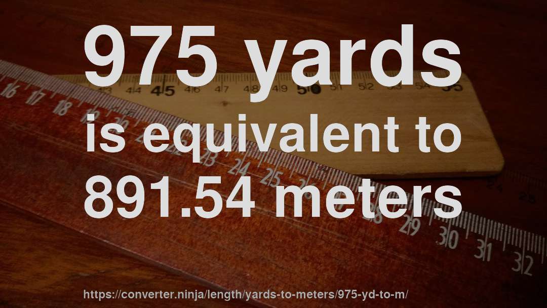 975 yards is equivalent to 891.54 meters