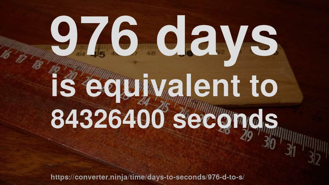 976 days is equivalent to 84326400 seconds
