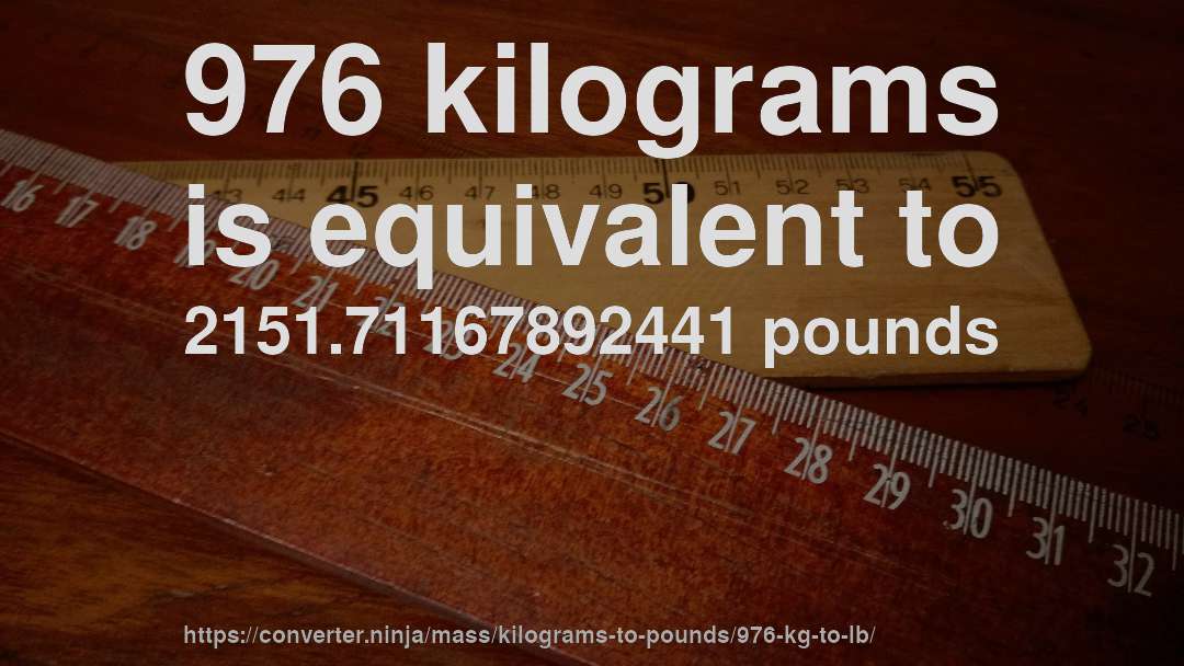 976 kilograms is equivalent to 2151.71167892441 pounds