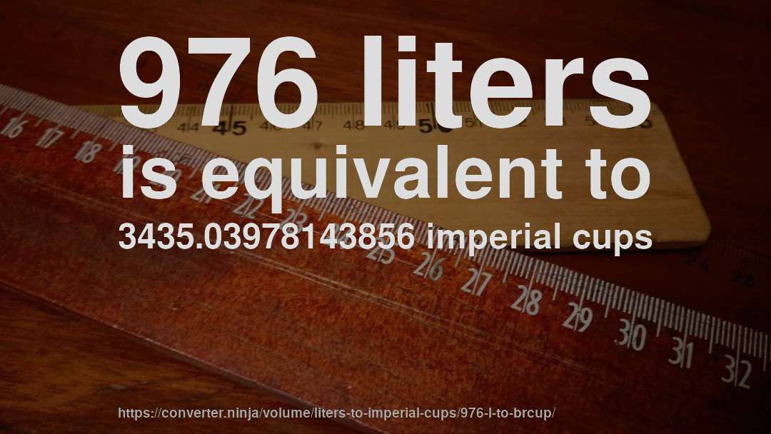 976 liters is equivalent to 3435.03978143856 imperial cups