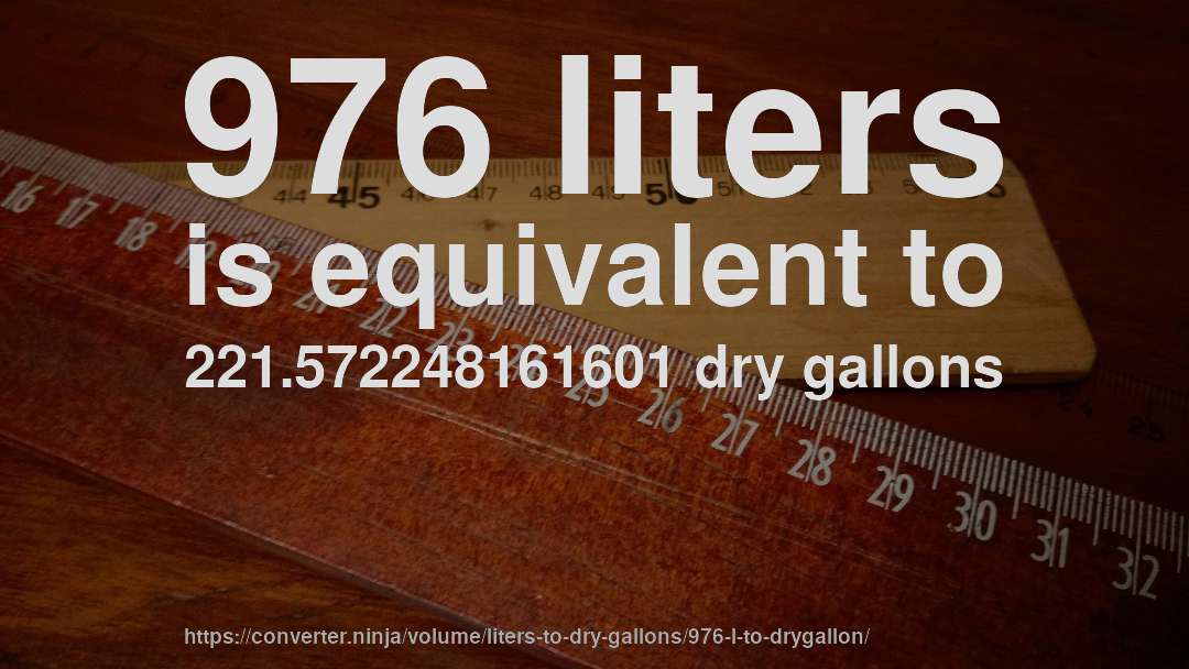 976 liters is equivalent to 221.572248161601 dry gallons