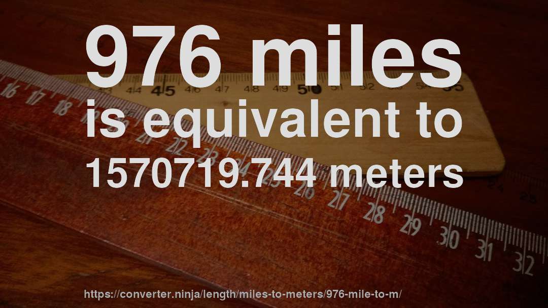 976 miles is equivalent to 1570719.744 meters