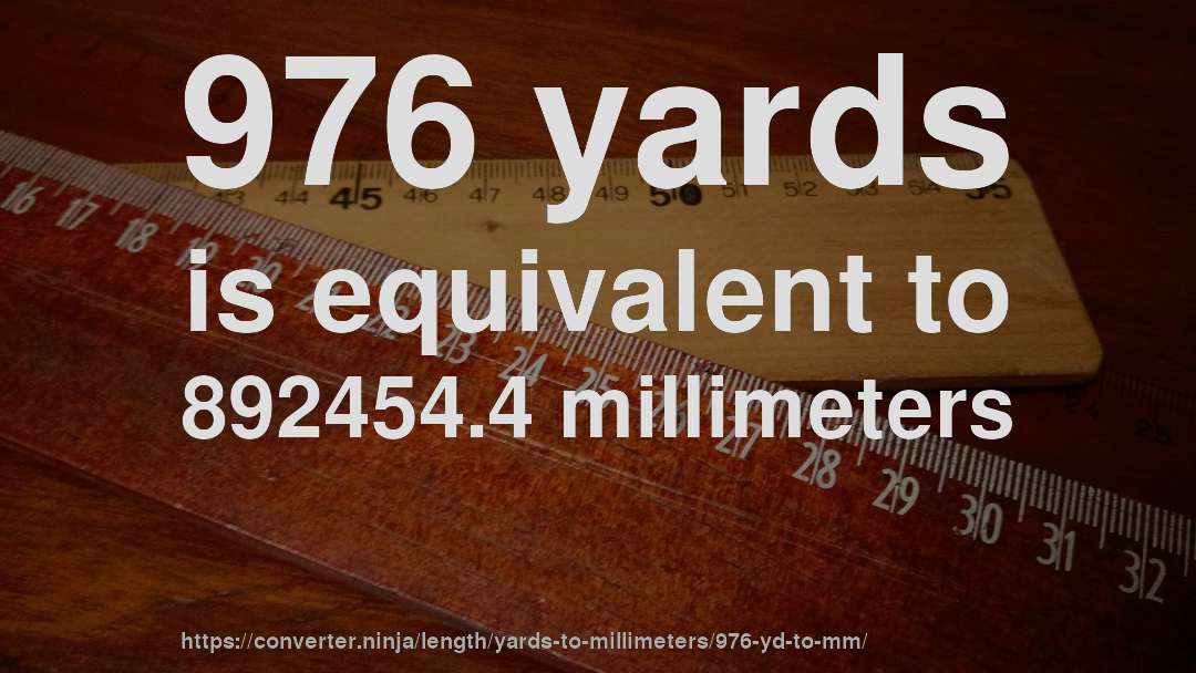976 yards is equivalent to 892454.4 millimeters
