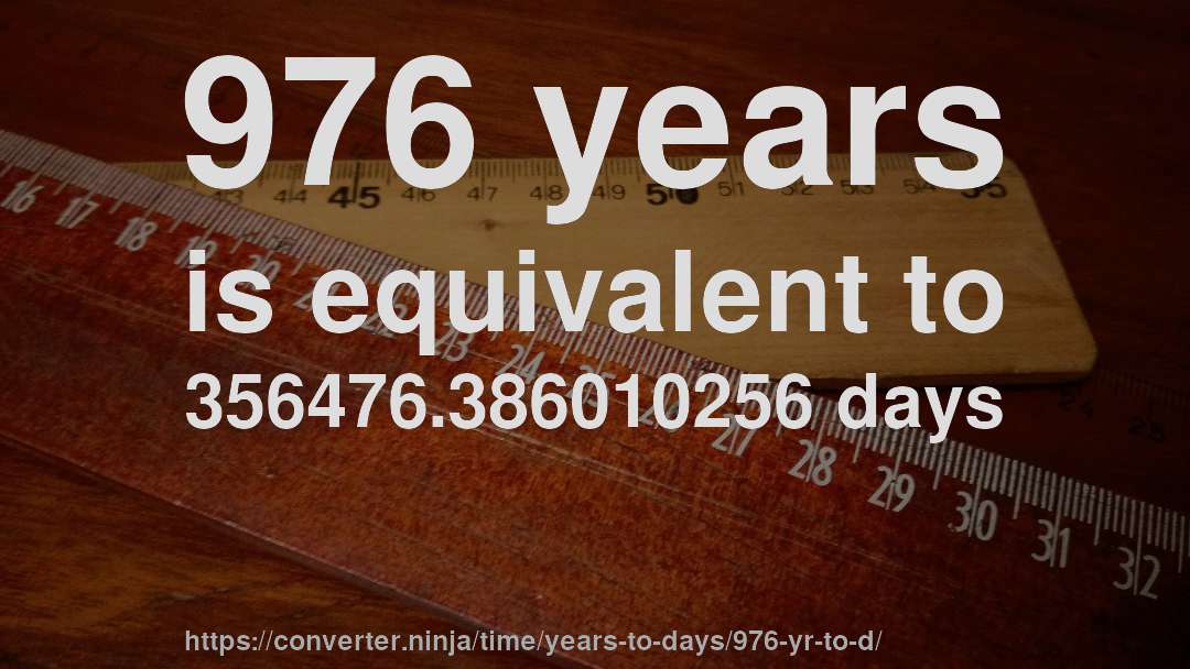 976 years is equivalent to 356476.386010256 days