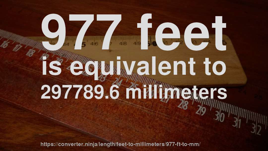 977 feet is equivalent to 297789.6 millimeters