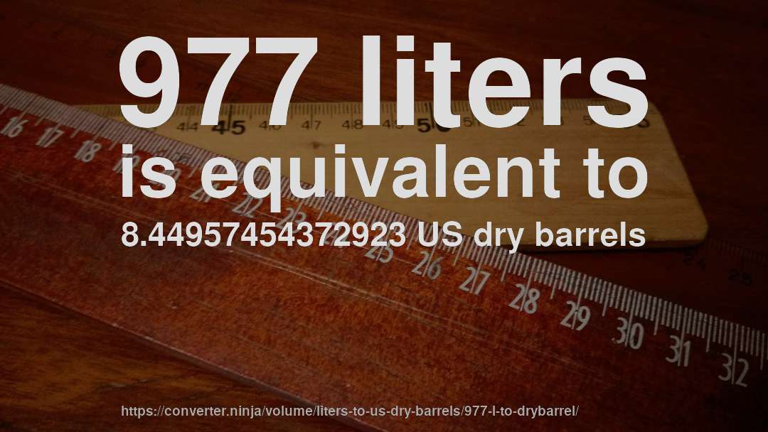 977 liters is equivalent to 8.44957454372923 US dry barrels