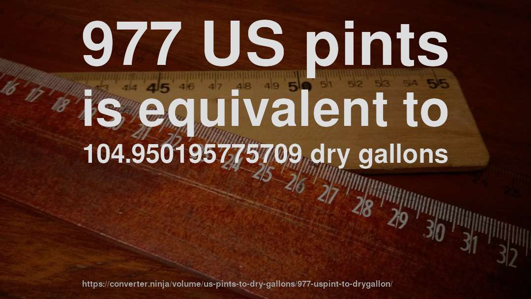 977 US pints is equivalent to 104.950195775709 dry gallons
