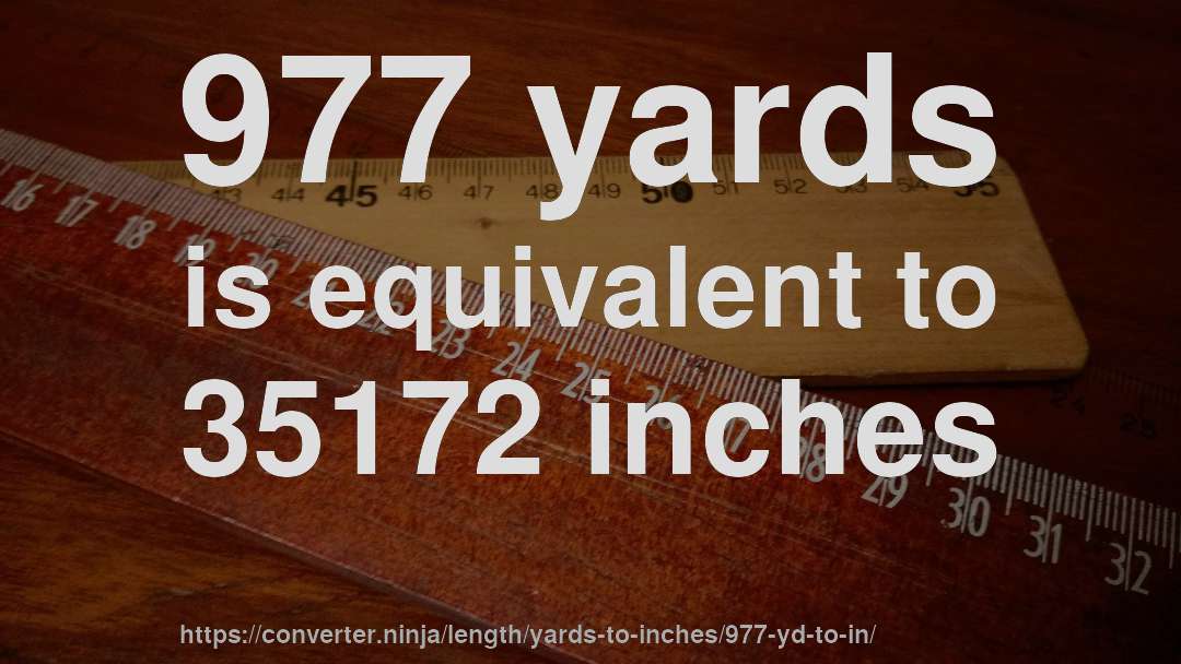 977 yards is equivalent to 35172 inches