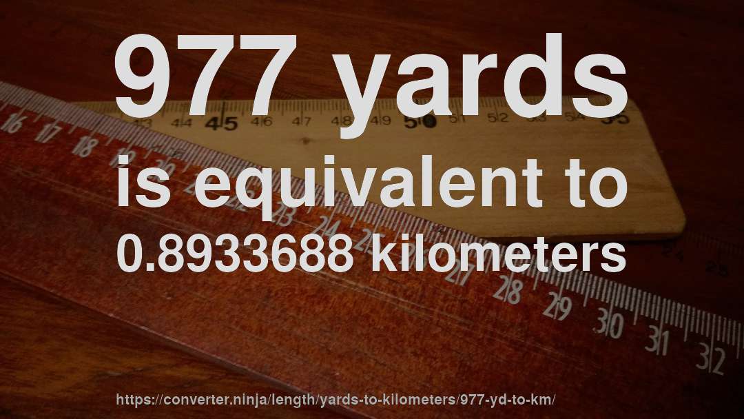 977 yards is equivalent to 0.8933688 kilometers