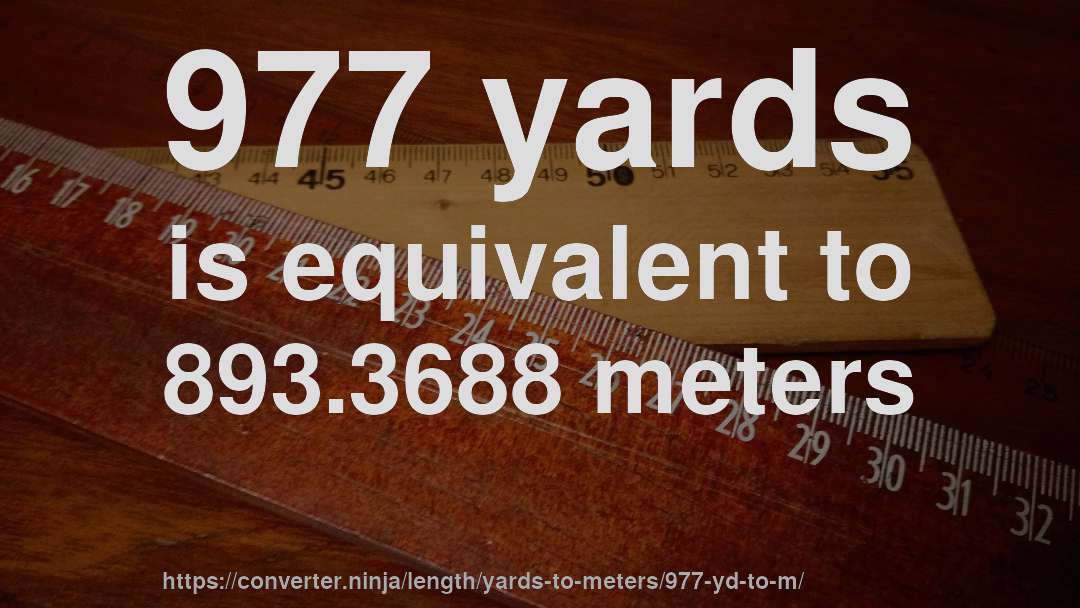 977 yards is equivalent to 893.3688 meters