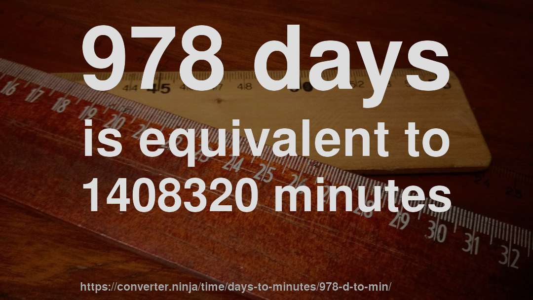 978 days is equivalent to 1408320 minutes