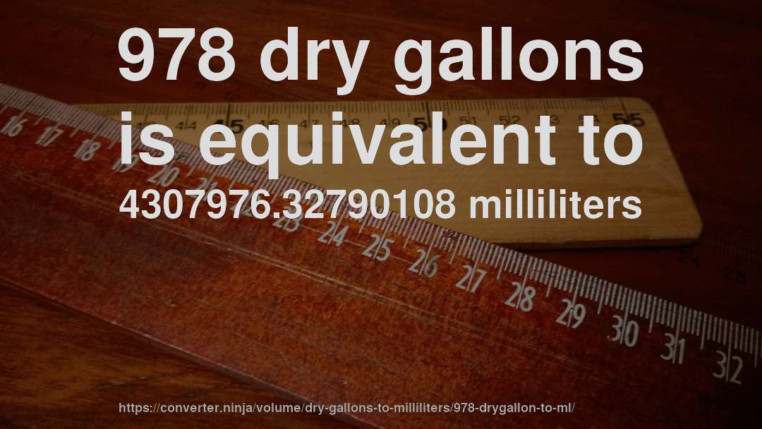978 dry gallons is equivalent to 4307976.32790108 milliliters