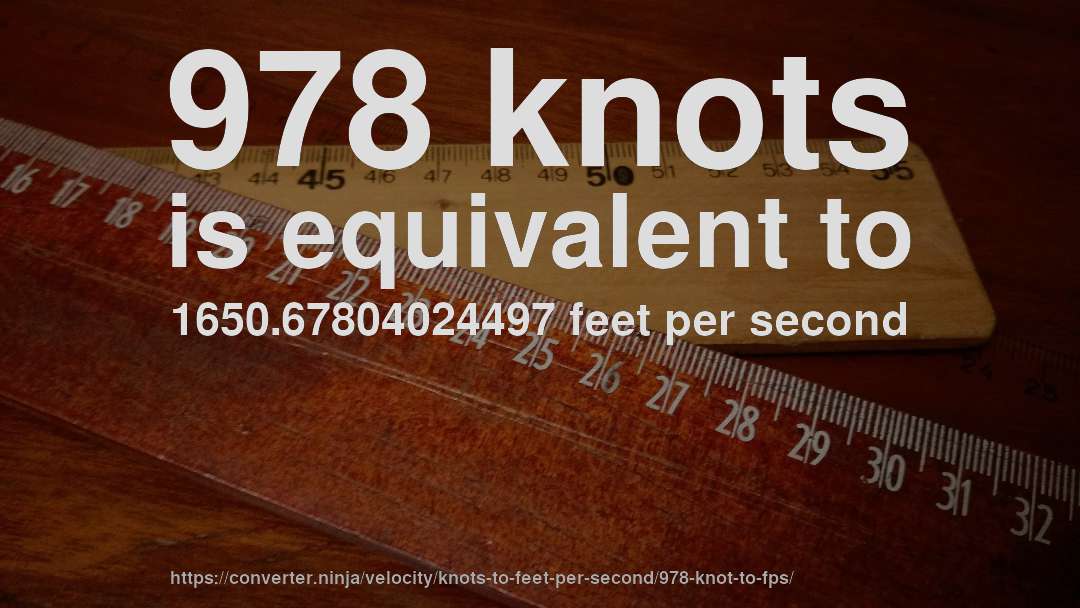978 knots is equivalent to 1650.67804024497 feet per second