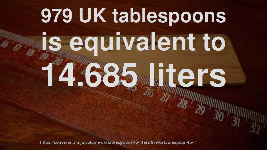 979 UK tablespoons is equivalent to 14.685 liters