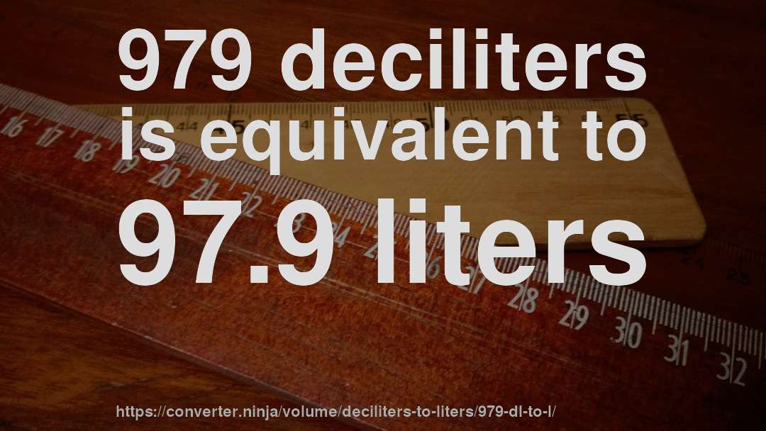 979 deciliters is equivalent to 97.9 liters