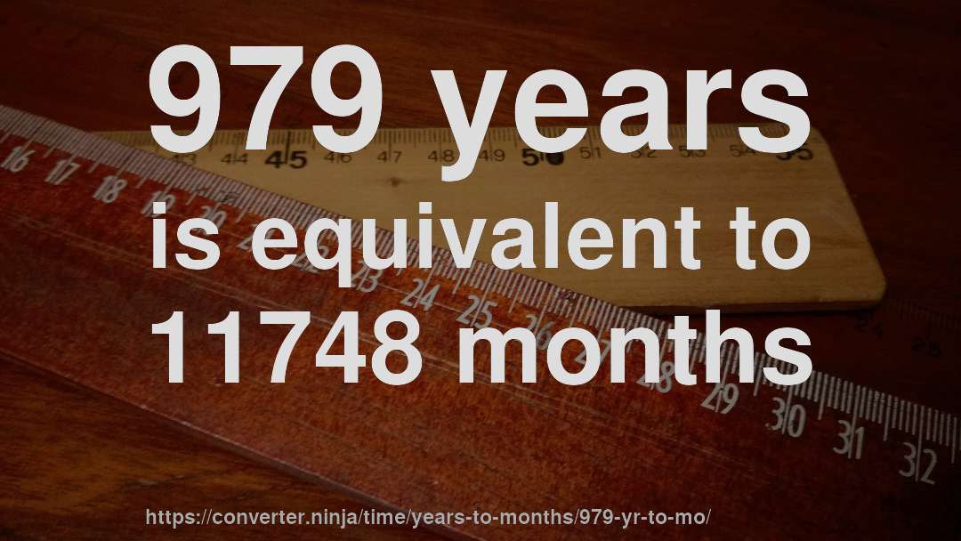 979 years is equivalent to 11748 months