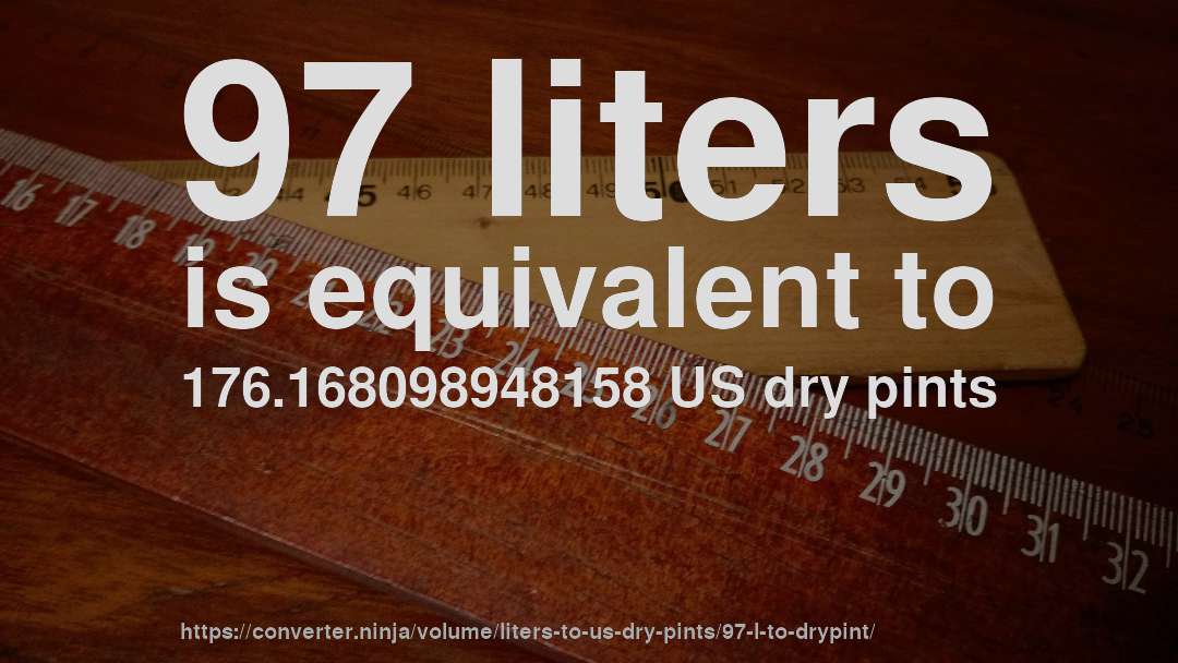 97 liters is equivalent to 176.168098948158 US dry pints