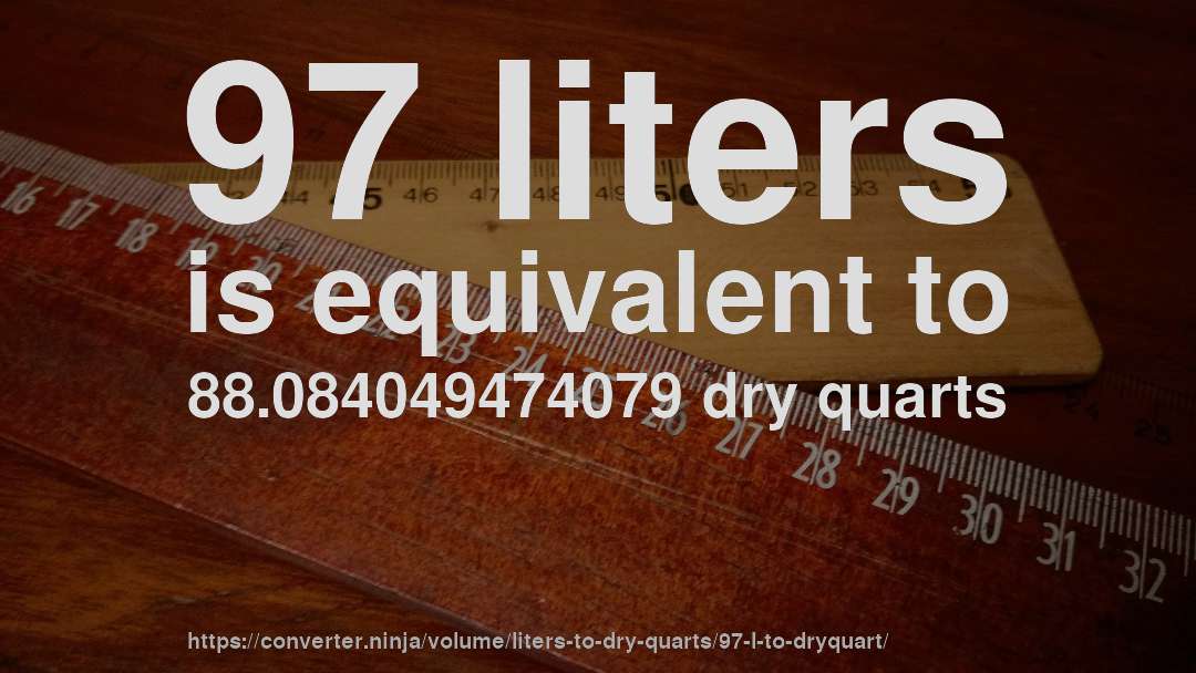 97 liters is equivalent to 88.084049474079 dry quarts