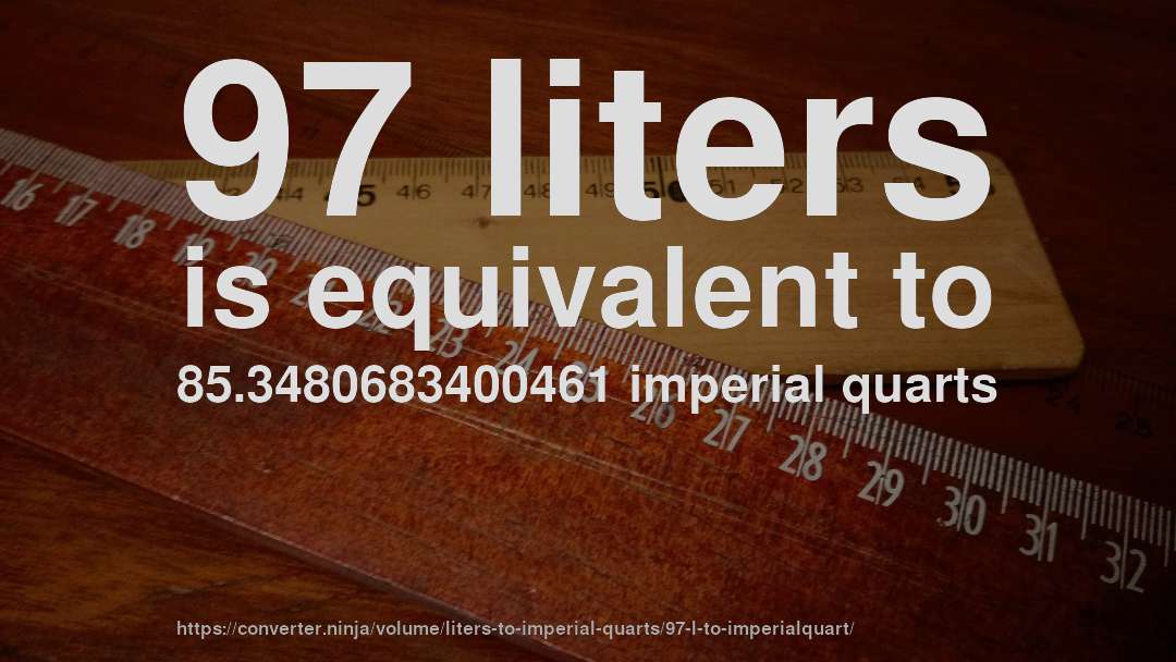 97 liters is equivalent to 85.3480683400461 imperial quarts
