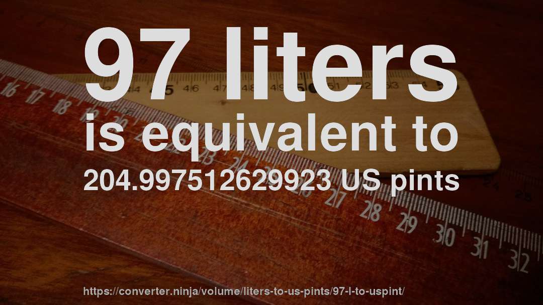 97 liters is equivalent to 204.997512629923 US pints