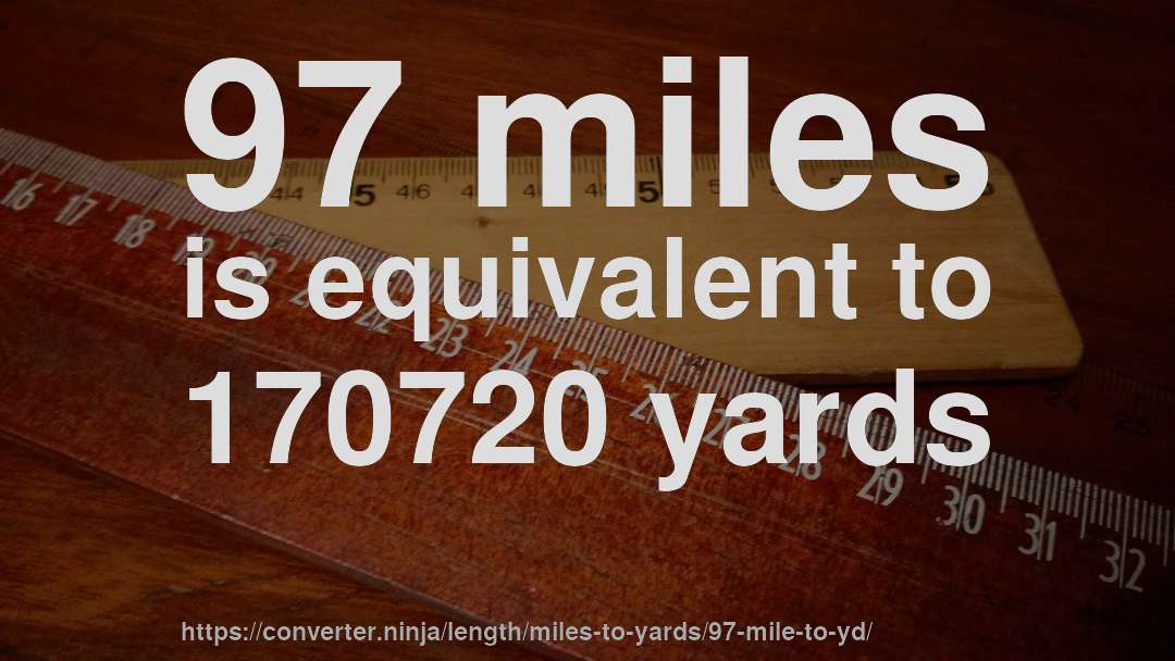 97 miles is equivalent to 170720 yards