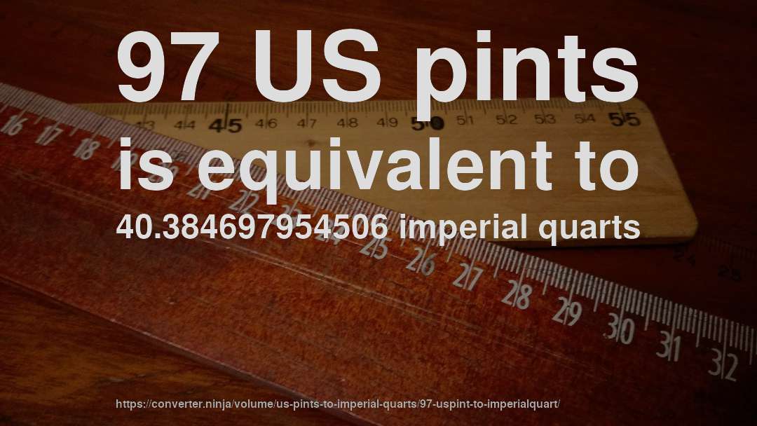 97 US pints is equivalent to 40.384697954506 imperial quarts