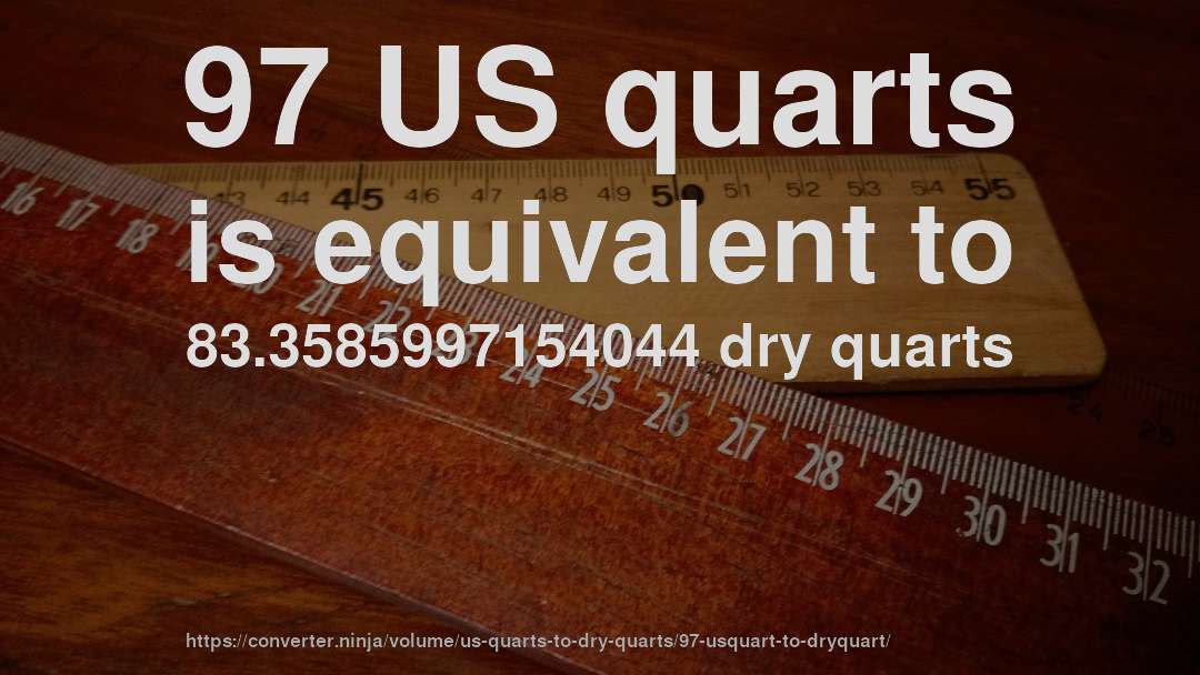 97 US quarts is equivalent to 83.3585997154044 dry quarts