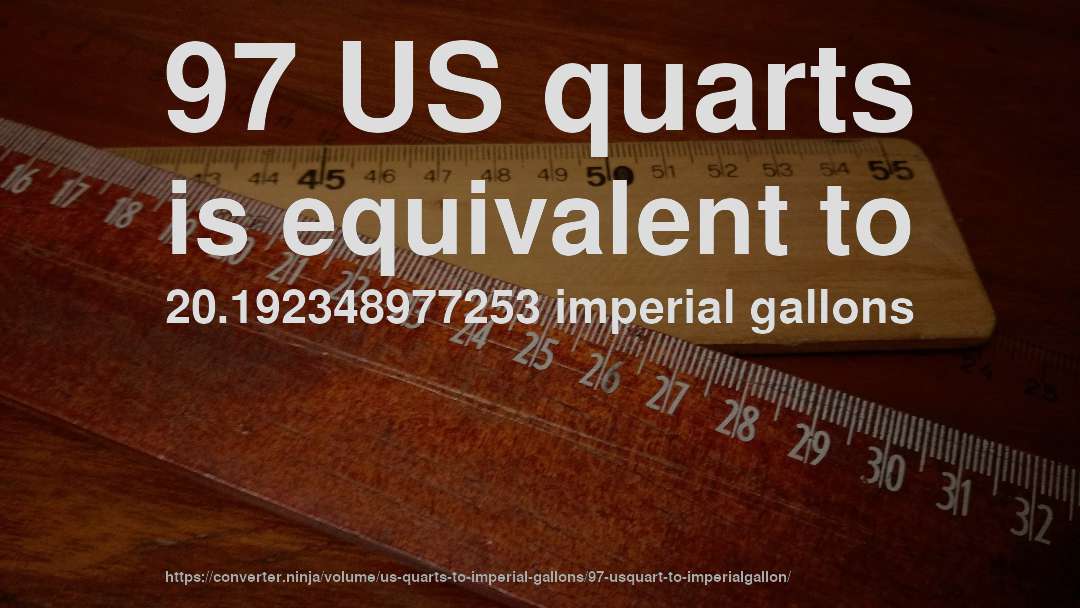 97 US quarts is equivalent to 20.192348977253 imperial gallons