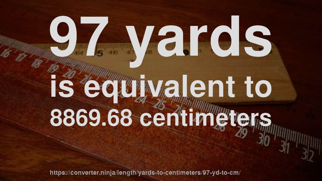97 yards is equivalent to 8869.68 centimeters