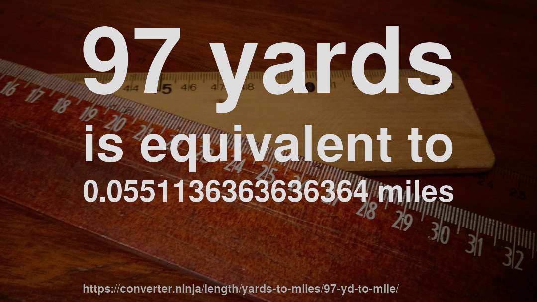 97 yards is equivalent to 0.0551136363636364 miles
