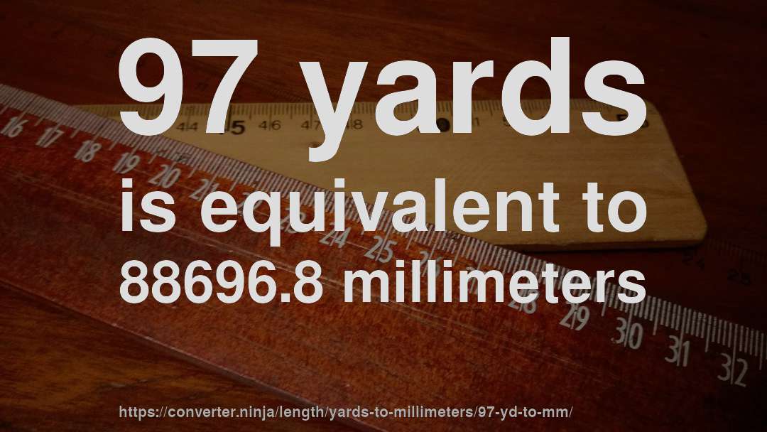 97 yards is equivalent to 88696.8 millimeters
