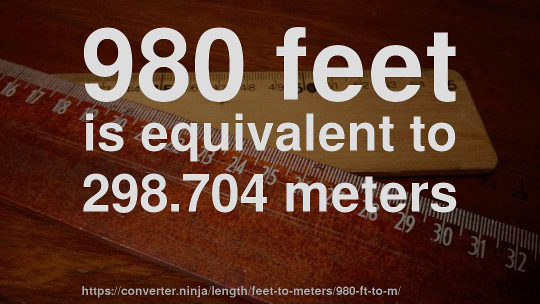 980 feet is equivalent to 298.704 meters