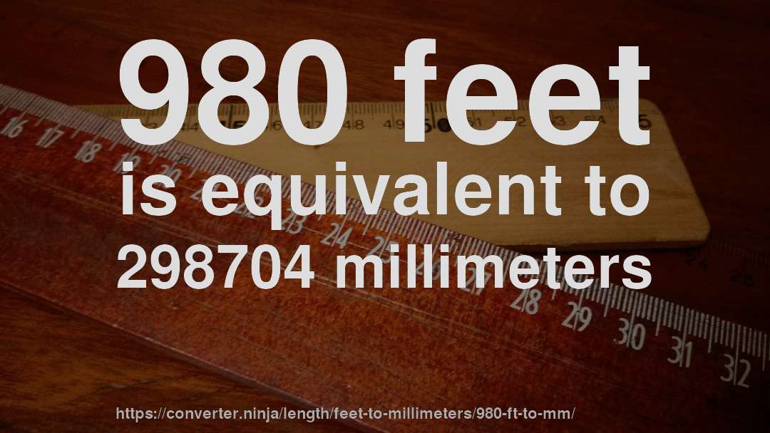 980 feet is equivalent to 298704 millimeters