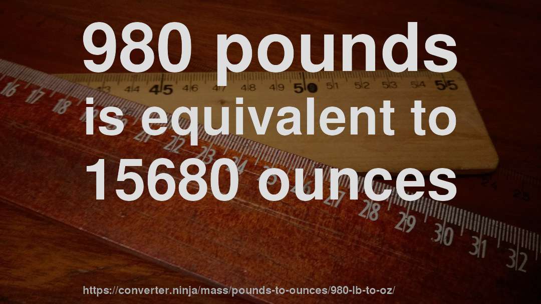 980 pounds is equivalent to 15680 ounces