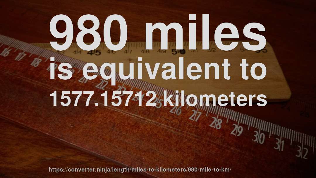 980 miles is equivalent to 1577.15712 kilometers