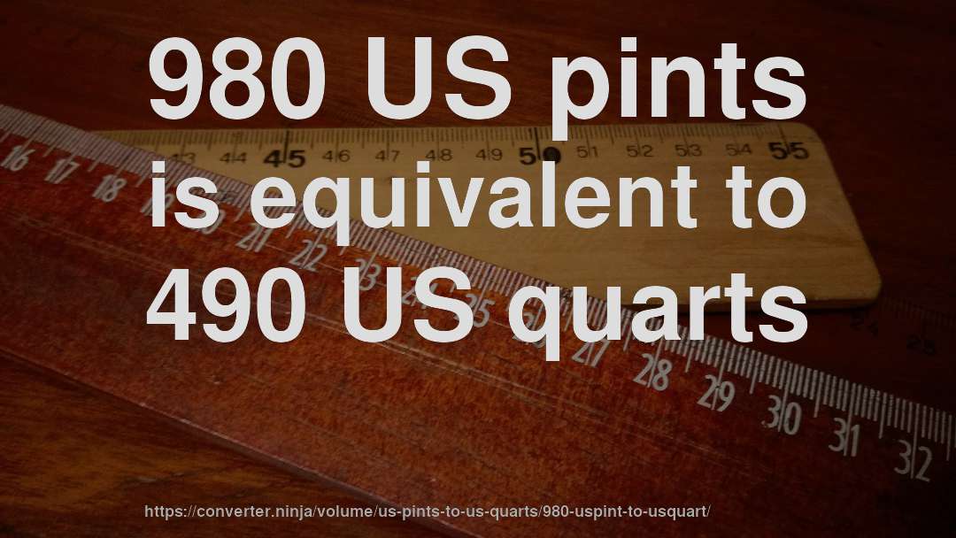 980 US pints is equivalent to 490 US quarts