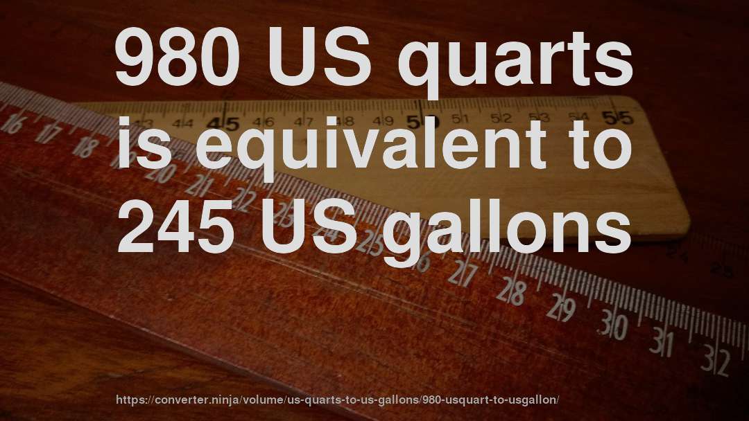 980 US quarts is equivalent to 245 US gallons