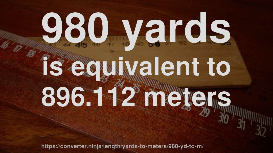 980 yards is equivalent to 896.112 meters