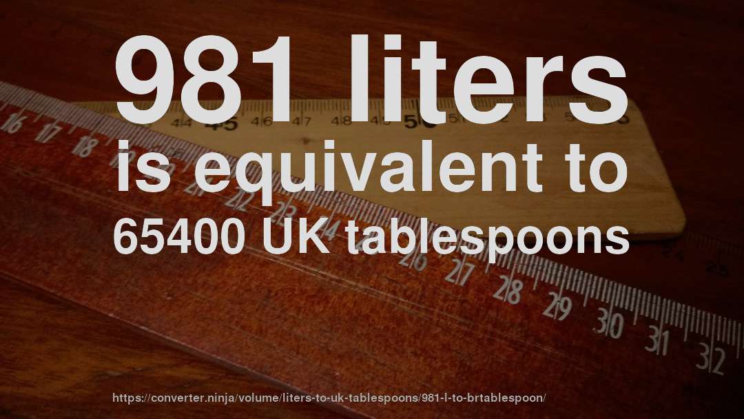 981 liters is equivalent to 65400 UK tablespoons