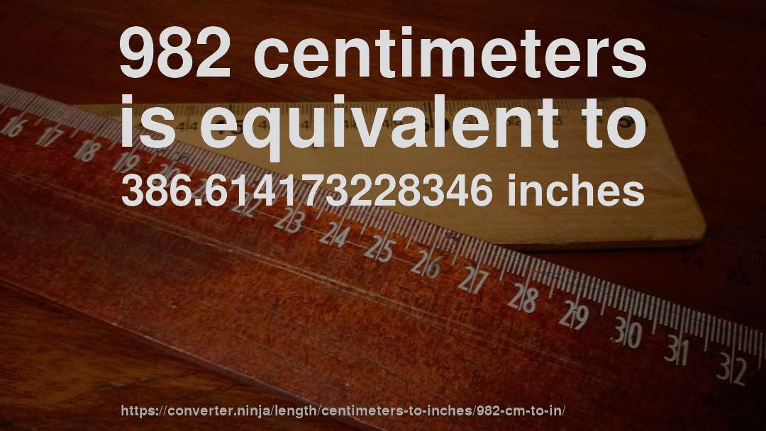 982 centimeters is equivalent to 386.614173228346 inches