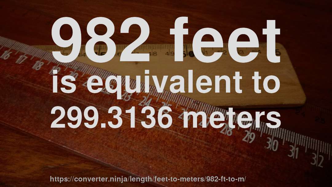 982 feet is equivalent to 299.3136 meters