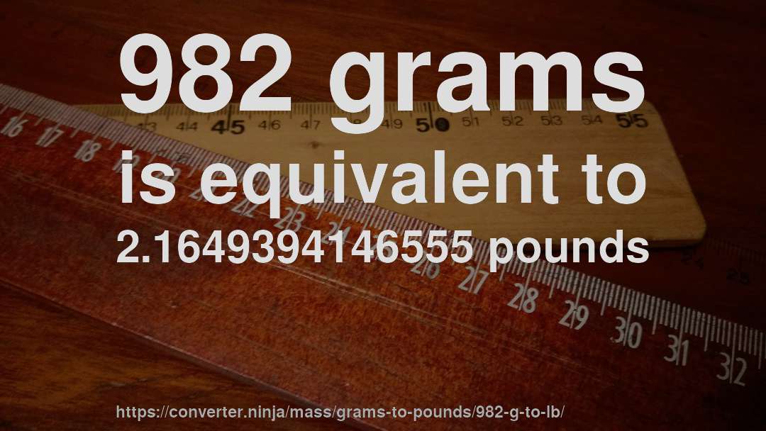 982 grams is equivalent to 2.1649394146555 pounds