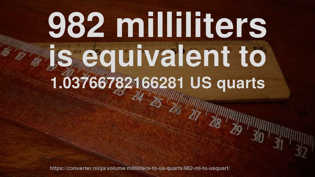 982 milliliters is equivalent to 1.03766782166281 US quarts